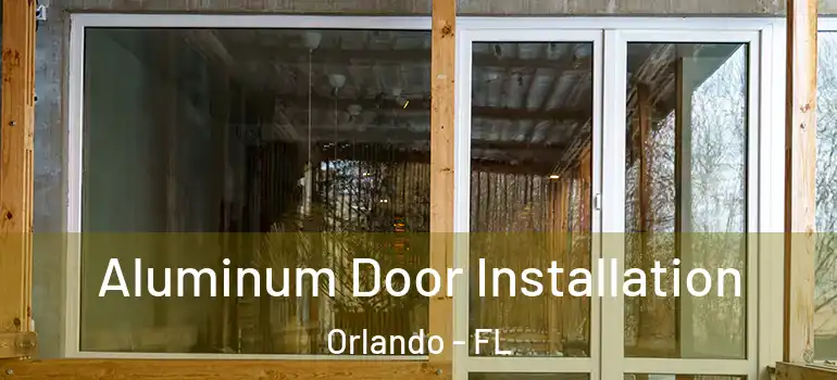  Aluminum Door Installation Orlando - FL