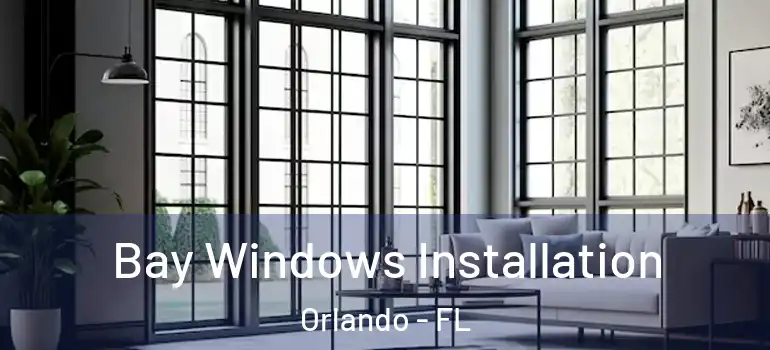  Bay Windows Installation Orlando - FL