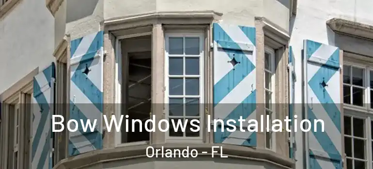  Bow Windows Installation Orlando - FL