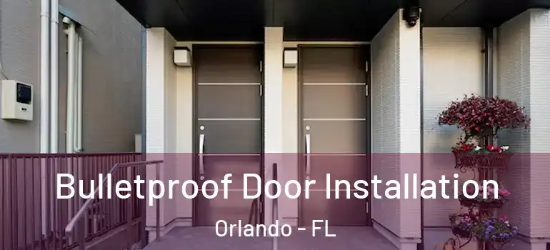  Bulletproof Door Installation Orlando - FL