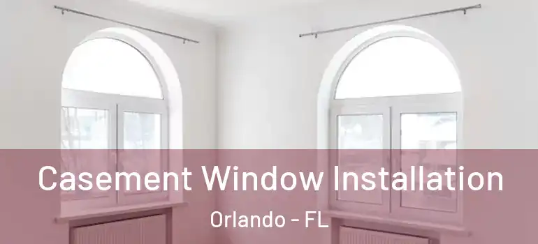  Casement Window Installation Orlando - FL