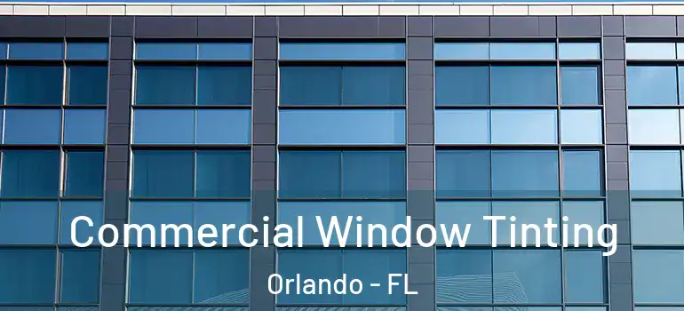  Commercial Window Tinting Orlando - FL
