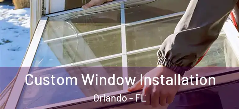  Custom Window Installation Orlando - FL