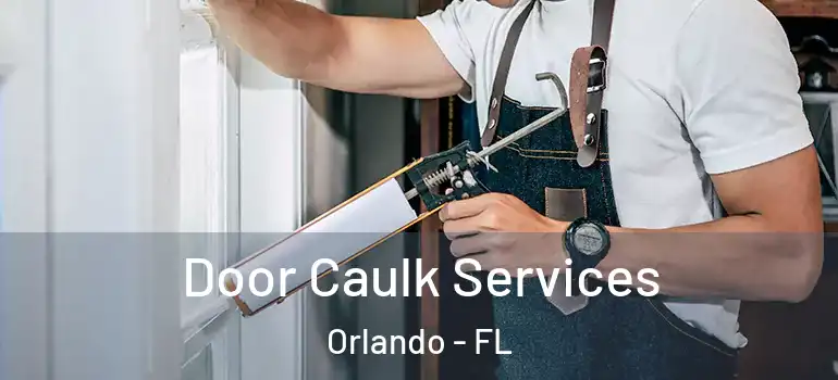  Door Caulk Services Orlando - FL