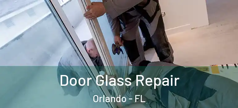  Door Glass Repair Orlando - FL