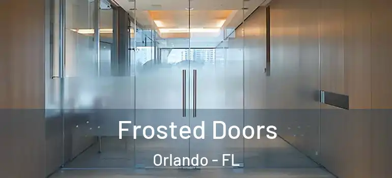  Frosted Doors Orlando - FL