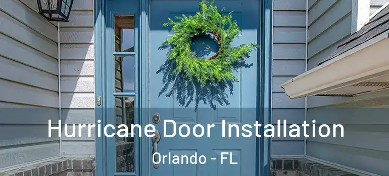  Hurricane Door Installation Orlando - FL