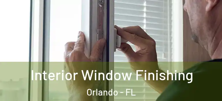  Interior Window Finishing Orlando - FL