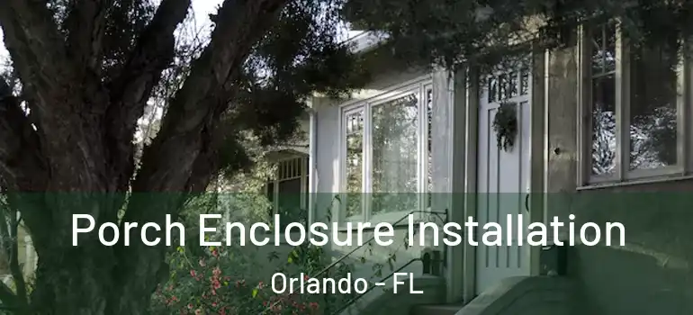  Porch Enclosure Installation Orlando - FL