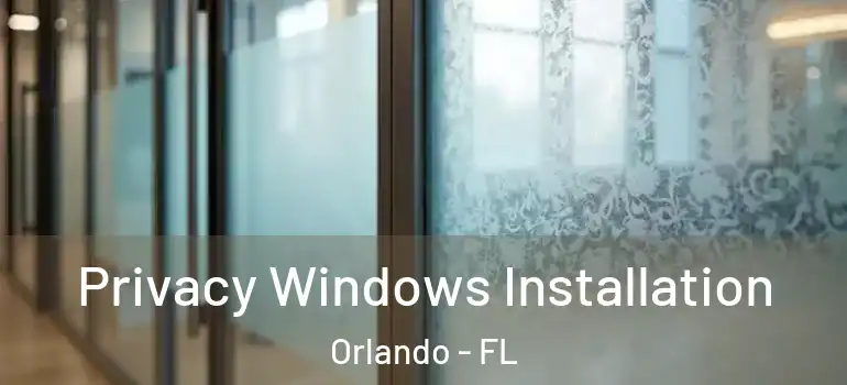  Privacy Windows Installation Orlando - FL