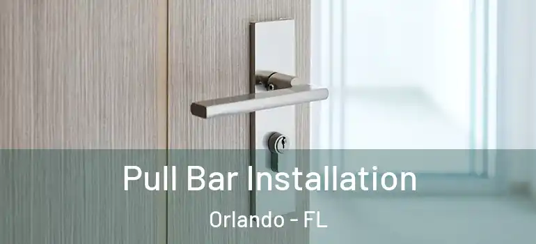  Pull Bar Installation Orlando - FL