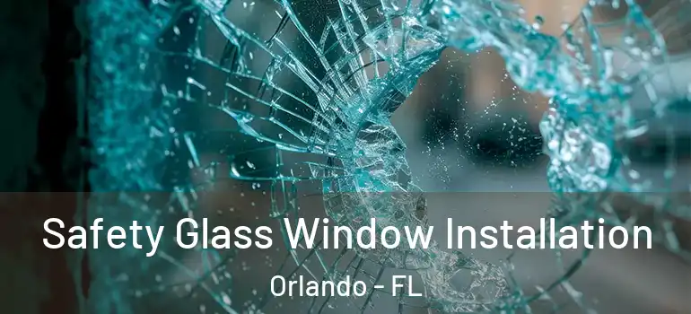  Safety Glass Window Installation Orlando - FL