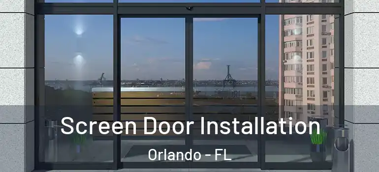  Screen Door Installation Orlando - FL