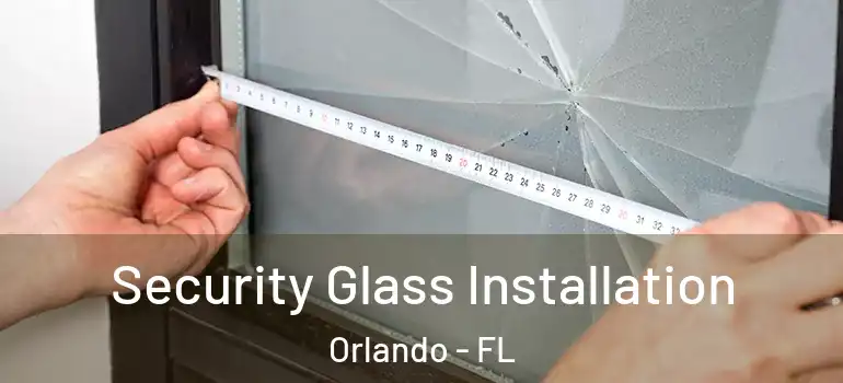  Security Glass Installation Orlando - FL
