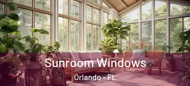  Sunroom Windows Orlando - FL