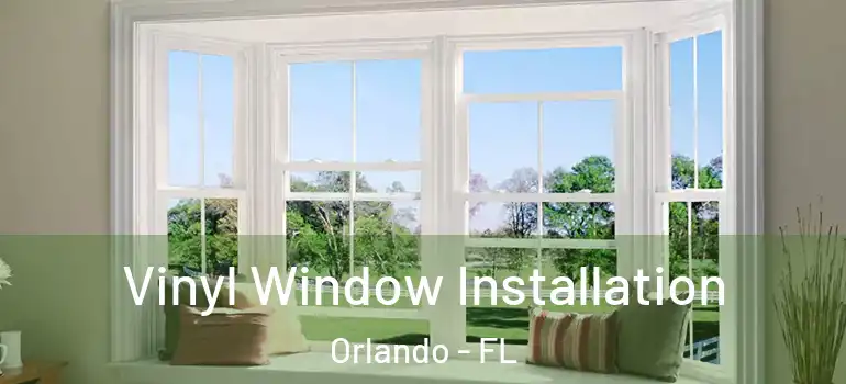  Vinyl Window Installation Orlando - FL