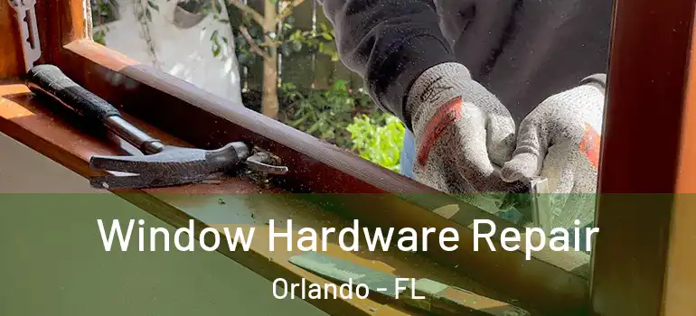  Window Hardware Repair Orlando - FL