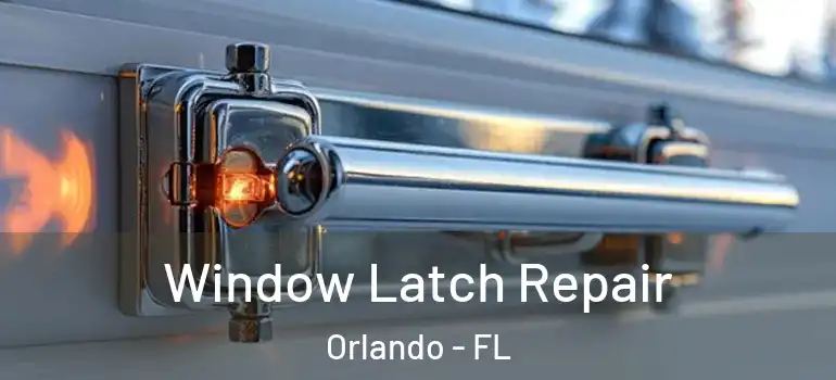  Window Latch Repair Orlando - FL