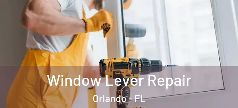  Window Lever Repair Orlando - FL